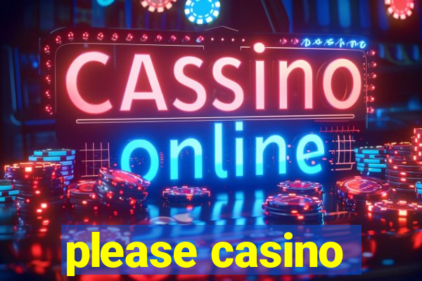 please casino