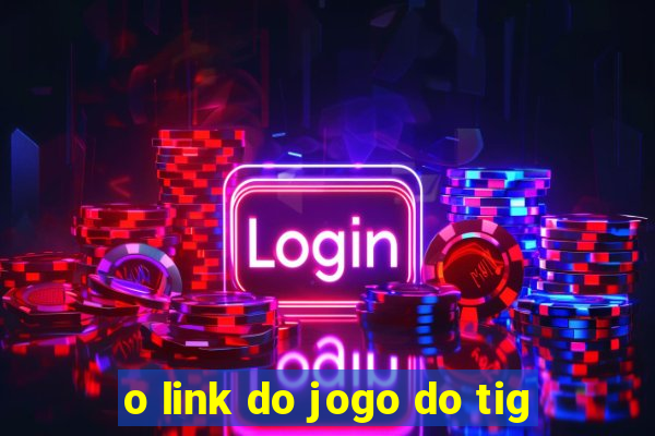 o link do jogo do tig