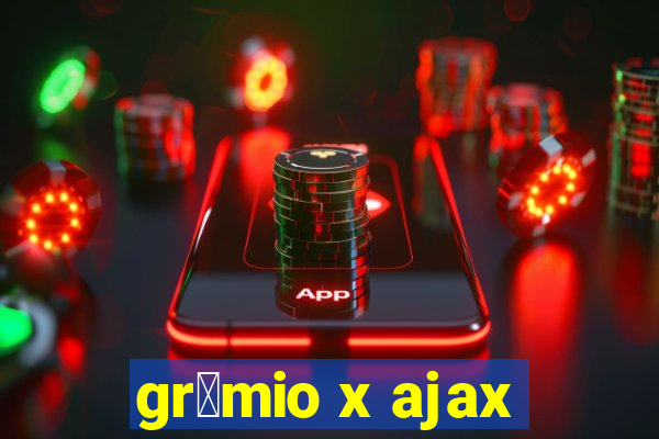 gr锚mio x ajax