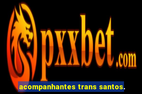 acompanhantes trans santos.