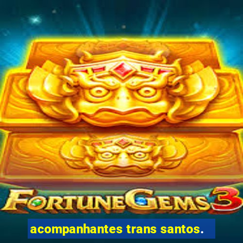 acompanhantes trans santos.