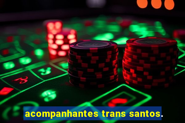 acompanhantes trans santos.