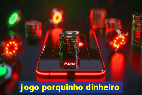 jogo porquinho dinheiro