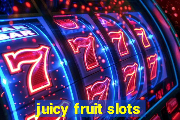 juicy fruit slots