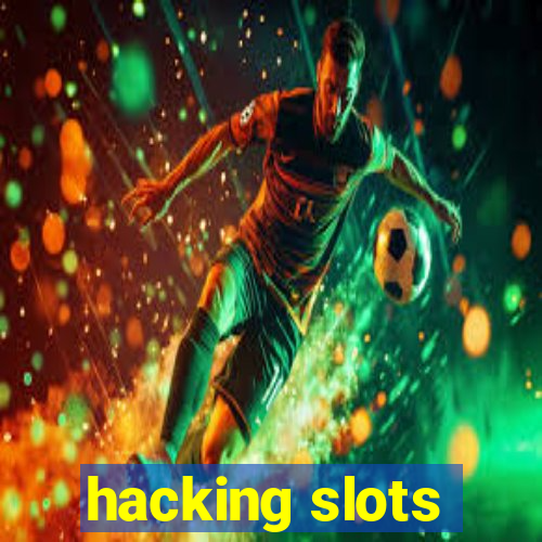 hacking slots