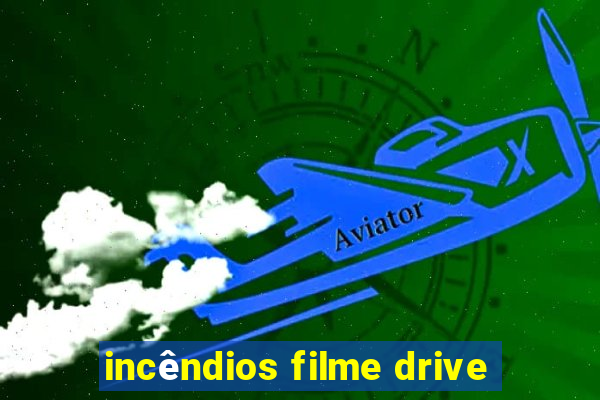 incêndios filme drive