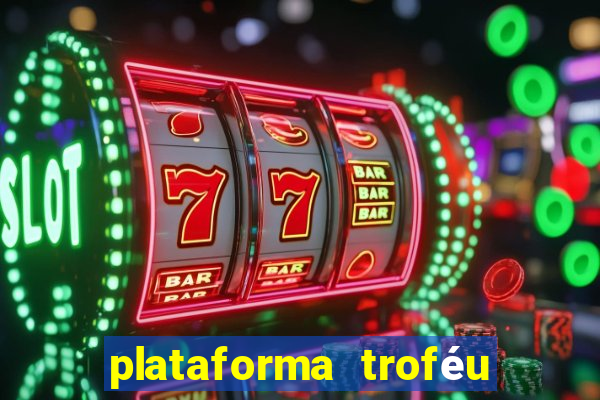 plataforma troféu bet é confiável