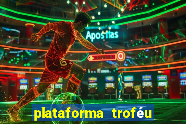 plataforma troféu bet é confiável