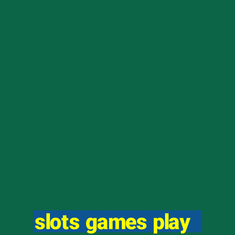 slots games play