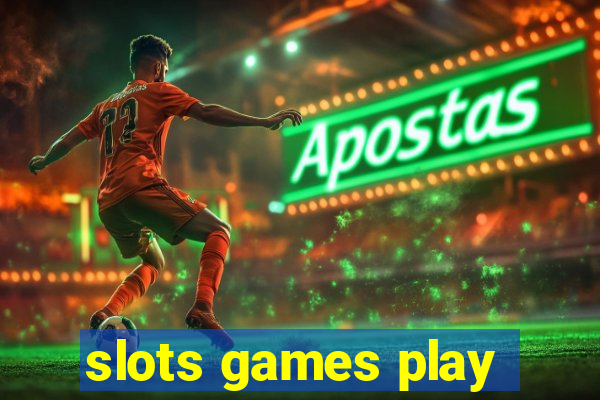 slots games play