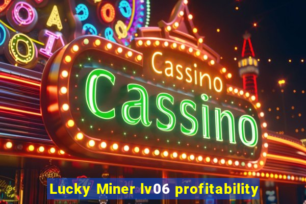 Lucky Miner lv06 profitability