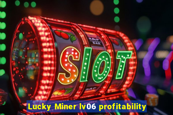 Lucky Miner lv06 profitability