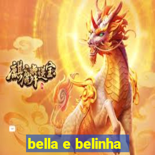 bella e belinha