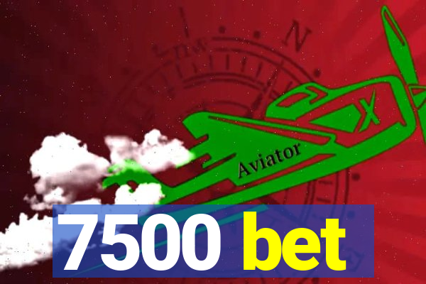 7500 bet