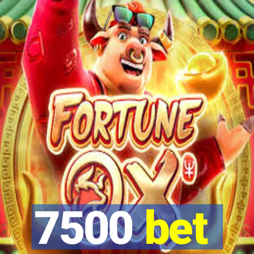 7500 bet