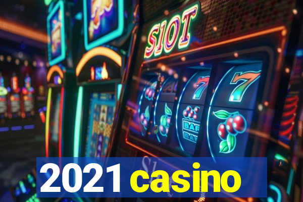 2021 casino