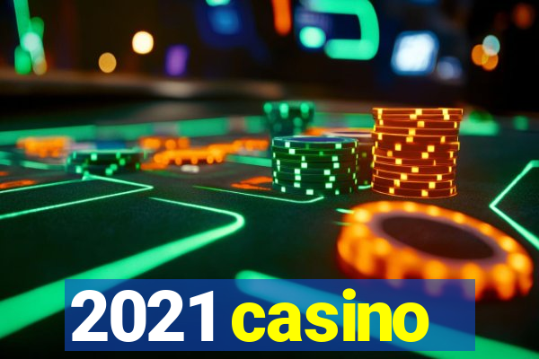 2021 casino