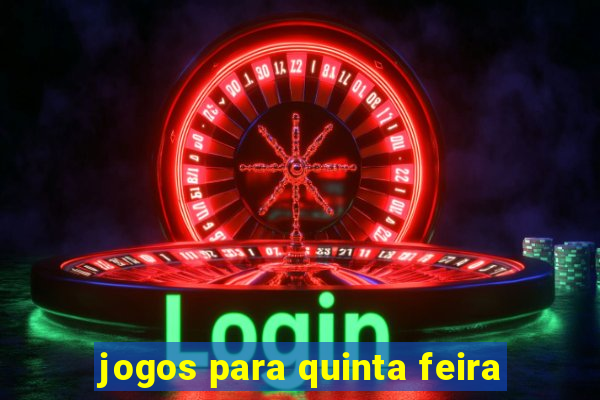 jogos para quinta feira