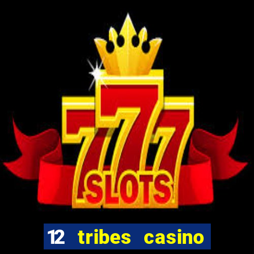 12 tribes casino and hotel