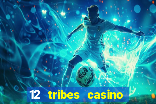 12 tribes casino and hotel