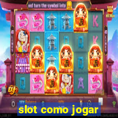 slot como jogar