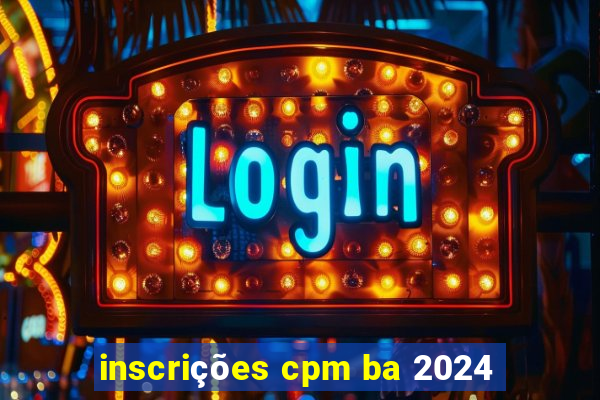 inscrições cpm ba 2024