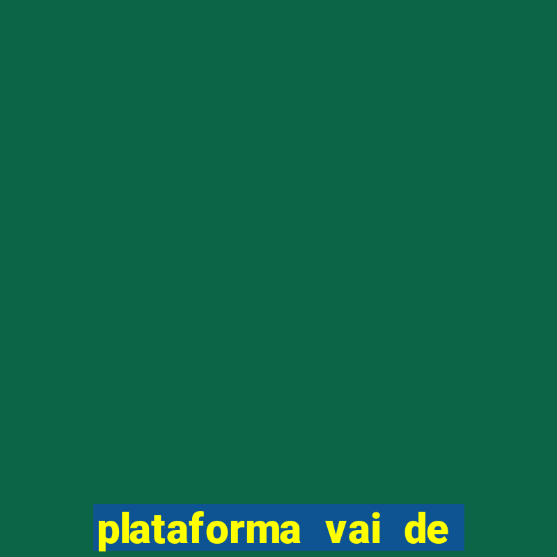 plataforma vai de bet paga