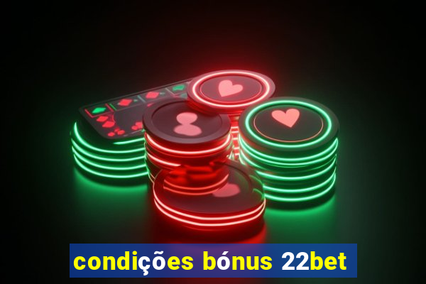 condições bónus 22bet