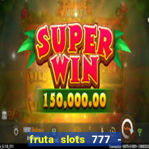 fruta slots 777 - mega jackpot