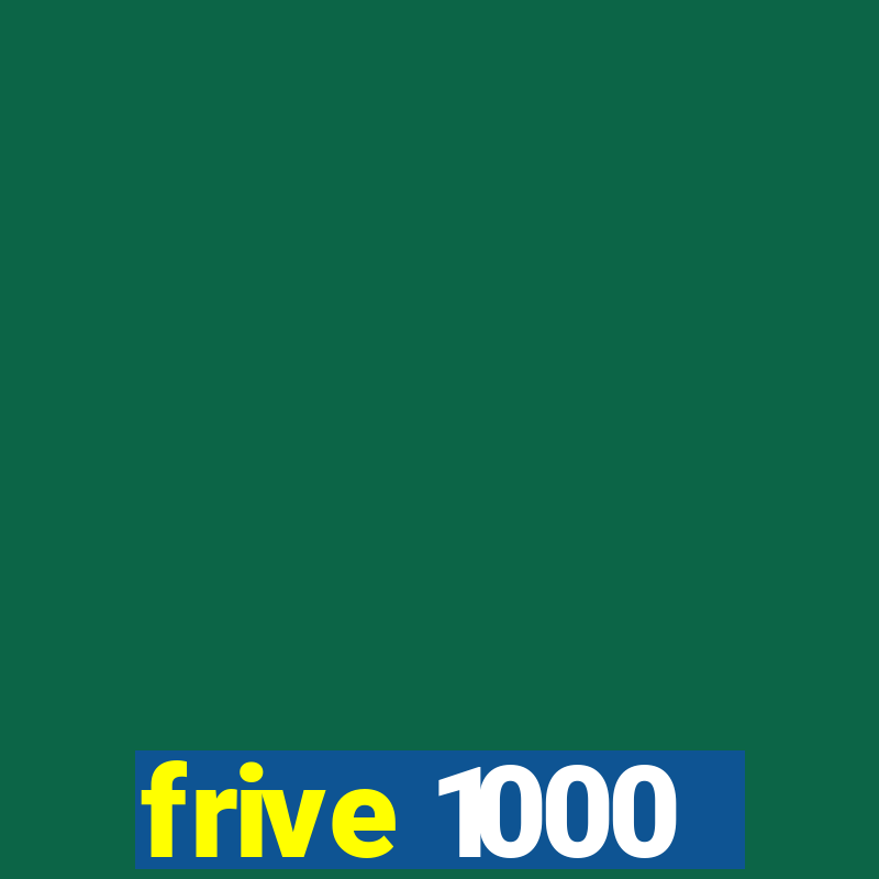 frive 1000