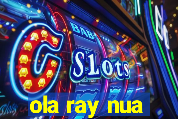 ola ray nua