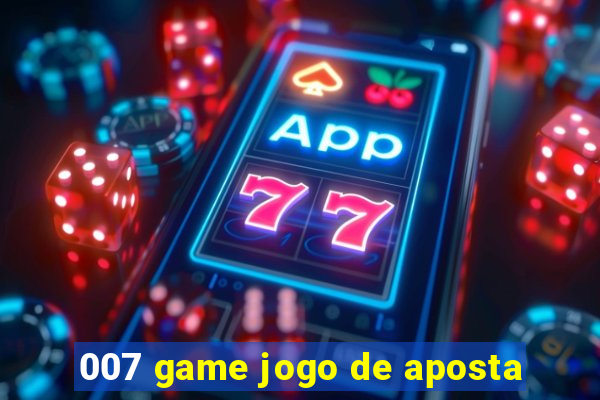 007 game jogo de aposta