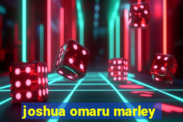 joshua omaru marley