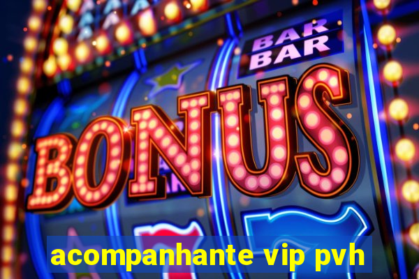 acompanhante vip pvh