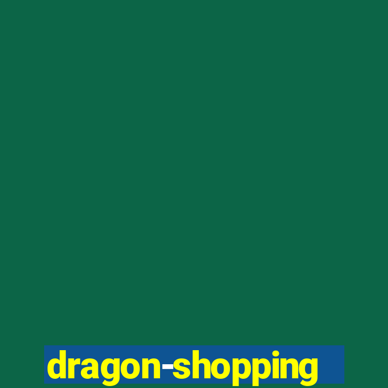 dragon-shopping