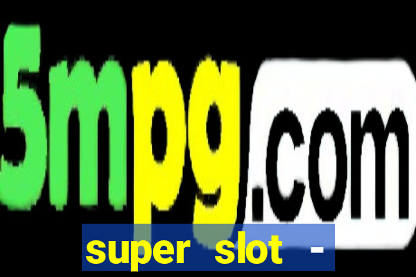 super slot - casino games