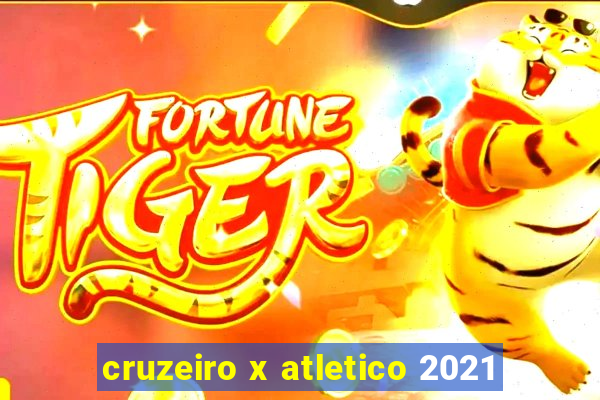 cruzeiro x atletico 2021