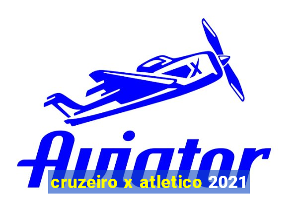 cruzeiro x atletico 2021