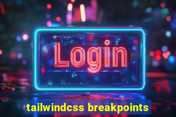 tailwindcss breakpoints