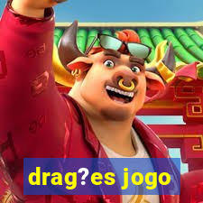 drag?es jogo