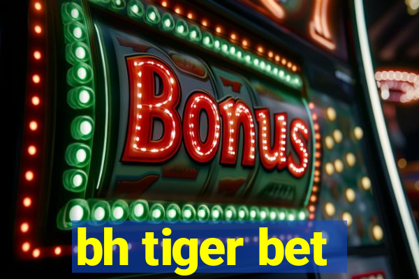 bh tiger bet