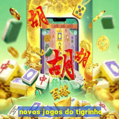 novos jogos do tigrinho