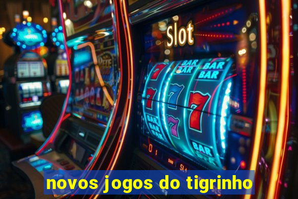 novos jogos do tigrinho