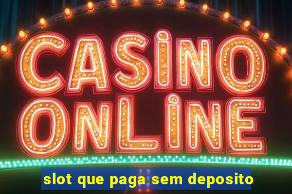 slot que paga sem deposito