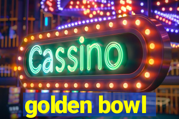 golden bowl