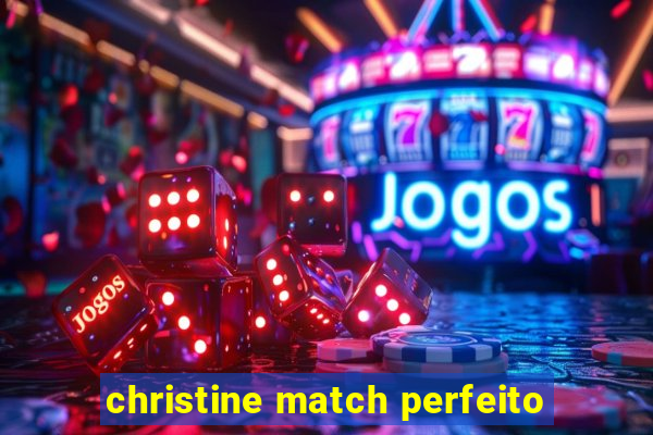 christine match perfeito