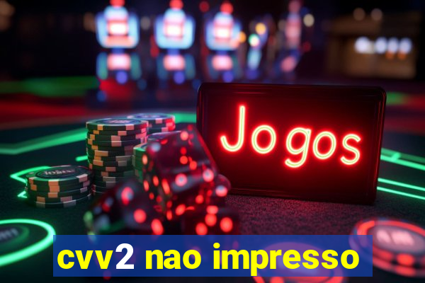 cvv2 nao impresso