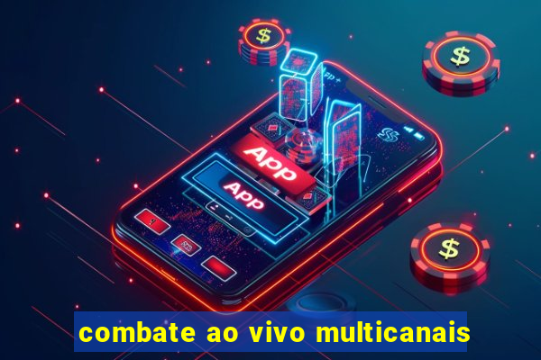 combate ao vivo multicanais