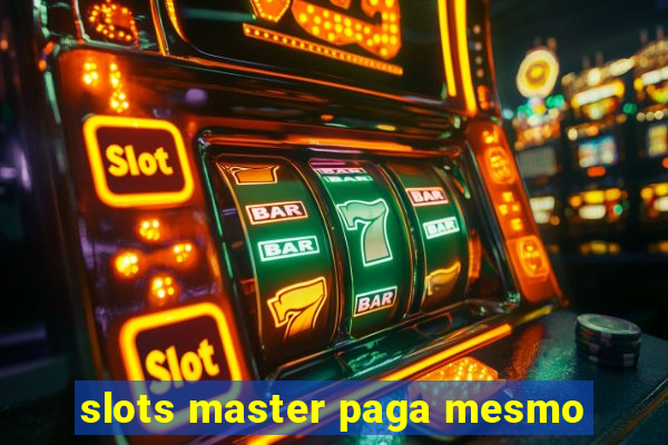 slots master paga mesmo