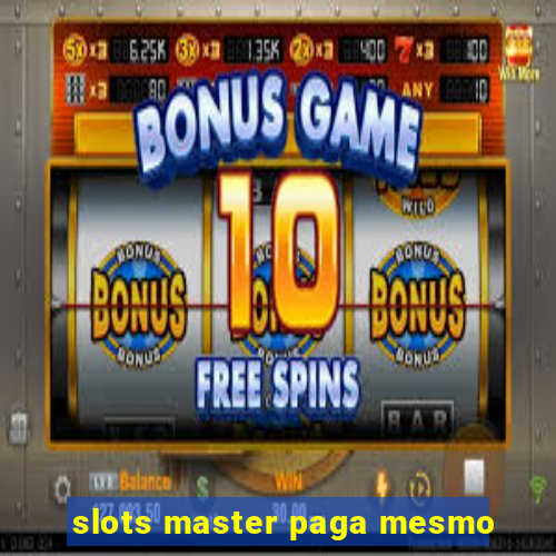 slots master paga mesmo